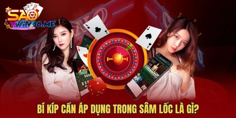 Bí kíp cần áp dụng trong Sâm Lốc là gì?