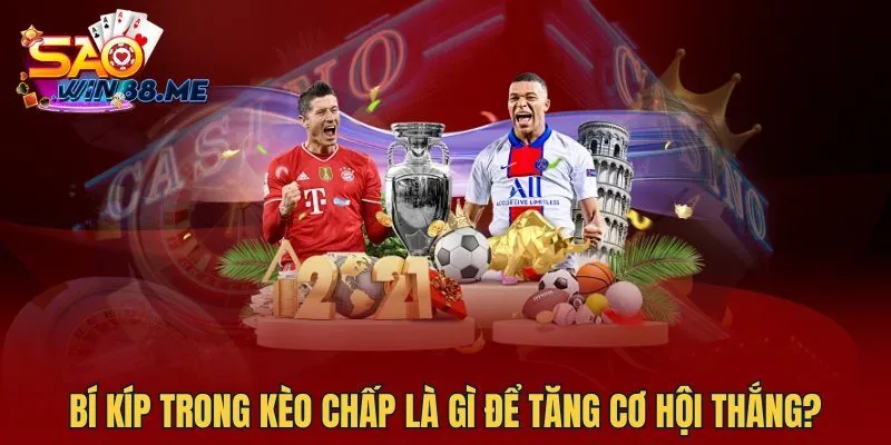 Bí kíp trong kèo chấp là gì để tăng cơ hội thắng?