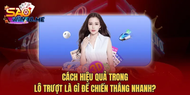 Cách hiệu quả trong lô trượt là gì để chiến thắng nhanh?