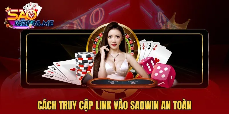 Cách truy cập link vào Saowin an toàn