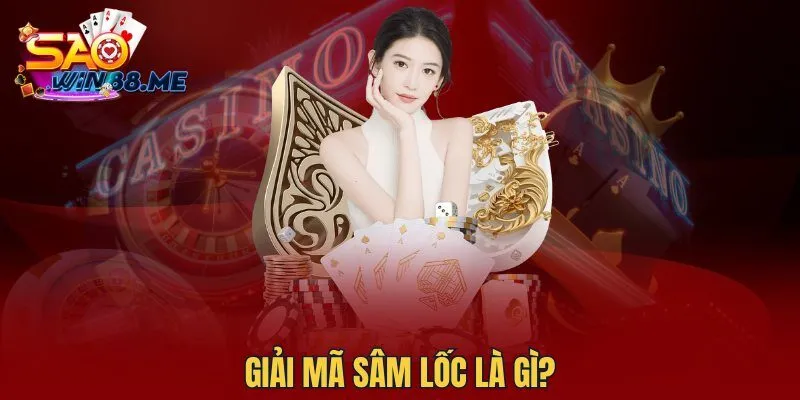 Giải mã Sâm Lốc là gì?