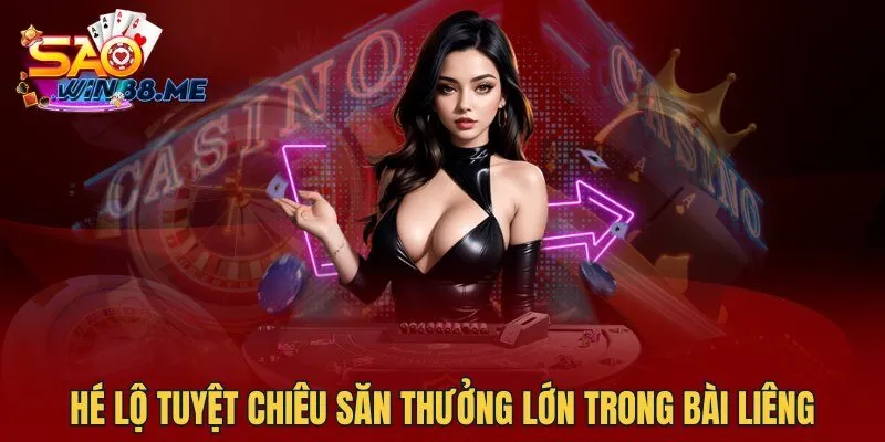 Hé lộ tuyệt chiêu săn thưởng lớn trong bài liêng