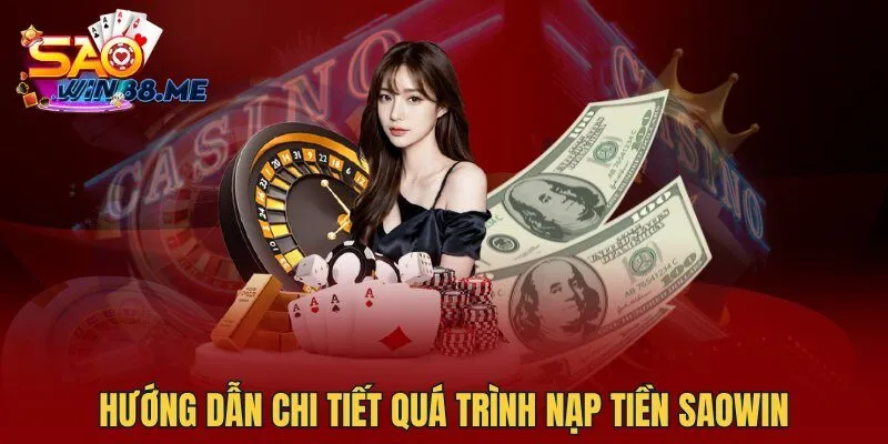 Hướng dẫn chi tiết quá trình nạp tiền Saowin