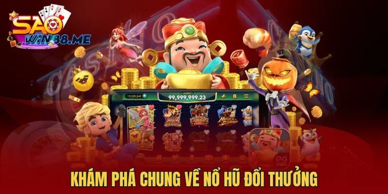 Khám phá chung về nổ hũ đổi thưởng