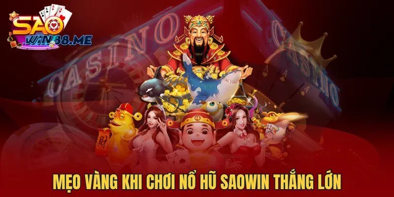 Mẹo vàng khi chơi Nổ Hũ Saowin thắng lớn