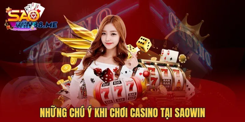 Những chú ý khi chơi Casino tại Saowin