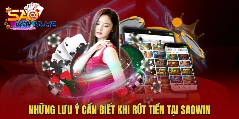 Những lưu ý cần biết khi rút tiền tại Saowin