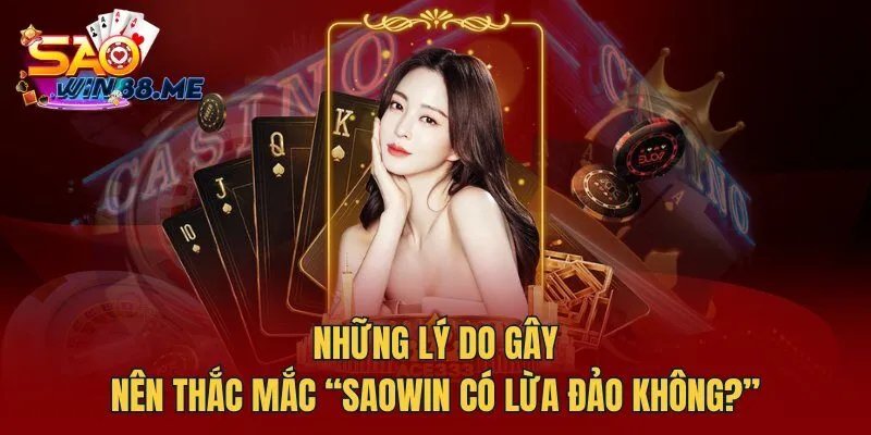 Những lý do gây nên thắc mắc “Saowin có lừa đảo không?”