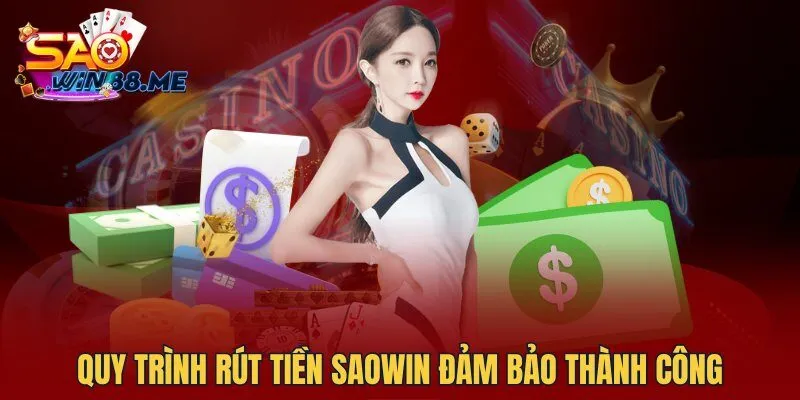 Quy trình rút tiền Saowin đảm bảo thành công