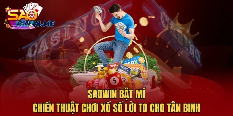 Saowin bật mí chiến thuật chơi Xổ Số lời to cho tân binh