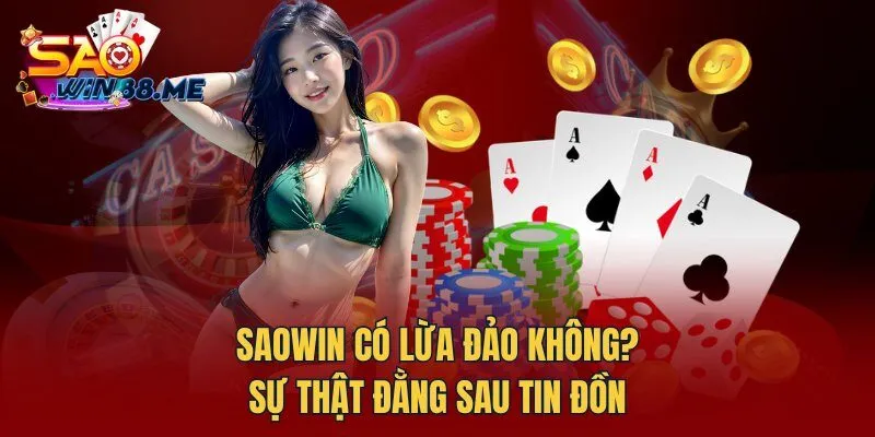 Saowin có lừa đảo không? Sự thật đằng sau tin đồn