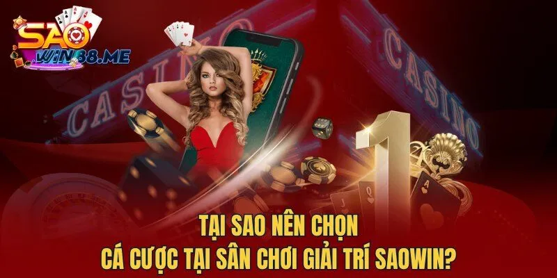 Tại sao nên chọn cá cược tại sân chơi giải trí Saowin?