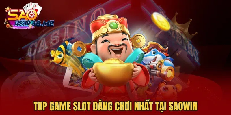 Top Game Slot đáng chơi nhất tại Saowin