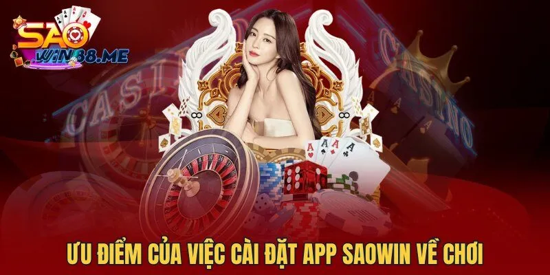 Ưu điểm của việc cài đặt app Saowin về chơi