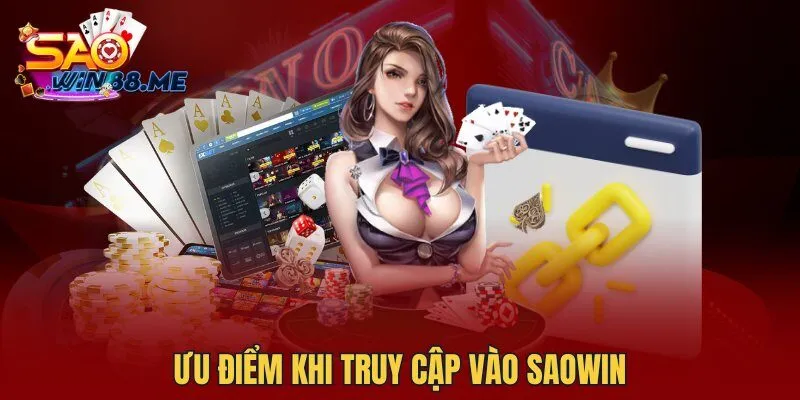 Ưu điểm khi truy cập vào saowin