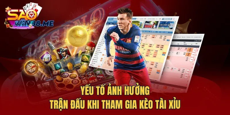 Yếu tố ảnh hưởng trận đấu khi tham gia Kèo Tài Xỉu